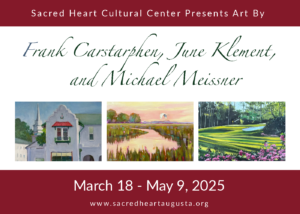 Sacred Heart Cultural Center Presents:
Art Reception: Frank Carstarphen, June Klement, and Michael Meissner
March 18th-May 9th 2025
For more information visit
www.sacredheartaugusta.org